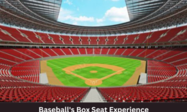 Beyond the Stands: Exploring Baseball’s Box Seat Experience